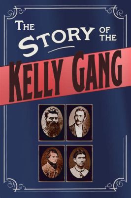 The Story of the Kelly Gang! A Wild West Adventure Packed With Unexpected Heroism!