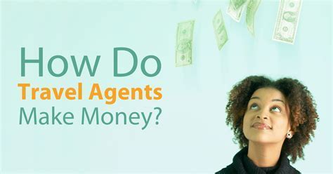 How Do Travel Agents Make Money: Unraveling the Threads of Profit in a Tangled Industry